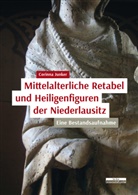 Corinna Junker - Mittelalterliche Retabel und Heiligenfiguren der Niederlausitz
