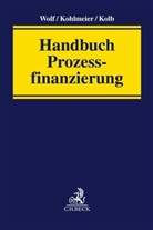 Antje Baumann u a, Nadine Herrmann, Nadine Herrmann u a, Thoma Kohlmeier, Thomas Kohlmeier, Katharina Kolb... - Handbuch Prozessfinanzierung