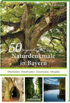Karolin Küntzel - 50 sagenhafte Naturdenkmale in Bayern: Unterfranken - Oberfranken - Mittelfranken - Oberpfalz
