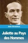 Jean Giraudoux - Juliette au Pays des Hommes