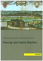 Westpreussische Architekten-Verein, Westpreussischer Architekten-Verein, Westpreussischer Architekten-Verein - Danzig und seine Bauten