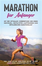 Martin Jung - Marathon für Anfänger: Mit der optimalen Vorbereitung und einem individuell gestalteten Lauftraining zum erfolgreichen Marathonlauf - inkl. wertvoller Tipps rund um die Themen Ernährung, Ausrüstung und Laufen
