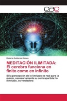 Roberto Guillermo Gomes - MEDITACIÓN ILIMITADA: El cerebro funciona en finito como en infinito
