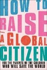 Anna Davidson, Dk, Marvyn Harrison, Annabelle Humanes, Melernie Meheux, James Murray... - How to Raise a Global Citizen