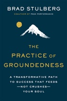 Brad Stulberg - The Practice of Groundedness