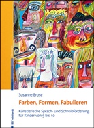 Susanne Brose - Farben, Formen, Fabulieren