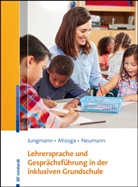 Tanj Jungmann, Tanja Jungmann, Christian Miosga, Christiane Miosga, Sandra Neumann - Lehrersprache und Gesprächsführung in der inklusiven Grundschule