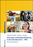 Klau Fröhlich-Gildhoff, Klaus Fröhlich-Gildhoff, Annegre Reutter, Annegret Reutter, Schopp, Stefanie Schopp - Prävention und Resilienzförderung in der Sekundarstufe I - PRiS