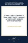 Luis Alfonso Herrera Orellana - CONSTITUCIONALISMO O NEOCONSTITUCIONALISMO? APORTES A UN DEBATE CONTEMPORÁNEO