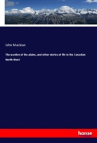 John Maclean - The warden of the plains, and other stories of life in the Canadian North-West