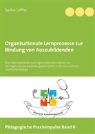 Saskia Löffler - Organisationale Lernprozesse zur Bindung von Auszubildenden