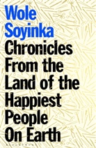 Wole Soyinka - Chronicles From the Land of the Happiest People on Earth