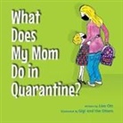 Lisa Ott - What Does My Mom Do in Quarantine?