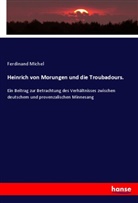 Ferdinand Michel - Heinrich von Morungen und die Troubadours.