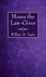 William M. Taylor - Moses the Law-Giver