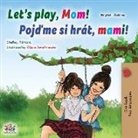 Shelley Admont, Kidkiddos Books - Let's play, Mom! (English Czech Bilingual Book for Kids)