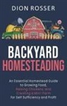 Dion Rosser - Backyard Homesteading