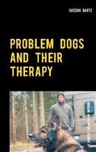 Sascha Bartz - Problem Dogs and Their Therapy