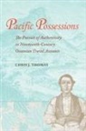 Chris J. Thomas - Pacific Possessions: The Pursuit of Authenticity in Nineteenth-Century Oceanian Travel Accounts