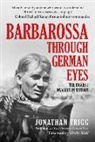 Jonathan Trigg - Barbarossa Through German Eyes
