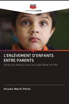 Anuska Machi Pérez - L'ENLÈVEMENT D'ENFANTS ENTRE PARENTS