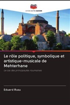 Eduard Rusu - Le rôle politique, symbolique et artistique-musicale de Mehterhane