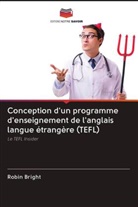 Robin Bright - Conception d'un programme d'enseignement de l'anglais langue étrangère (TEFL)