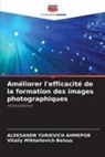 ALEKSANDR YURIEVICH AHMEPOB, Vitaliy Mikhailovich Belous - Améliorer l'efficacité de la formation des images photographiques
