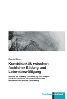 Daniel Ricci - Kunstdidaktik zwischen fachlicher Bildung und Lebensbewältigung