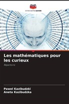 Aneta Kazibudzka, Pawel Kazibudzki - Les mathématiques pour les curieux