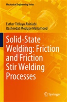 Esther Titilay Akinlabi, Esther Titilayo Akinlabi, Rasheedat Modu Mahamood, Rasheedat Modupe Mahamood - Solid-State Welding: Friction and Friction Stir Welding Processes