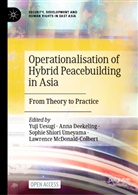 Ann Deekeling, Anna Deekeling, Lawrence Mcdonald-Colbert, Sophie S Umeyama et al, Sophie Shiori Umeyama et al, Yuji Uesugi... - Operationalisation of Hybrid Peacebuilding in Asia