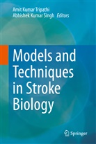 Kumar Singh, Kumar Singh, Ami Kumar Tripathi, Amit Kumar Tripathi, Abhishek Kumar Singh, Amit Kumar Tripathi - Models and Techniques in Stroke Biology