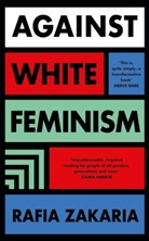 Rafia Zakaria - Against White Feminism
