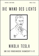 Arthur Matthews, Arthur H Matthews, Arthur H. Matthews, Nikola Tesla - Die Wand des Lichts
