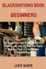 Luke Wade - Blacksmithing Book for Beginners