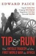 Edward Paice - Tip and Run - The Untold Tragedy of the First World War in Africa