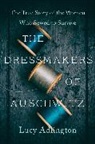 Lucy Adlington - The Dressmakers of Auschwitz