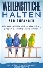 Judith Seifert - Wellensittiche halten für Anfänger: Wie Sie Ihre Wellensittiche ideal halten, pflegen, beschäftigen und zähmen - inkl. Notfallplan bei Krankheit und Futtertipps
