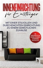 Antje Martens - Inneneinrichtung für Einsteiger: Mit einer stilvollen und durchdachten Einrichtung zu einem gemütlichen Zuhause - inkl. Einrichtungstipps und individuellen Wohnideen für garantierte Wohlfühleffekte