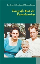Dr Reiner Schulz, Dr Reiner F Schulz, Dr. Reiner F. Schulz, Manuela Schulz, Reiner F. Schulz - Das große Buch der Deutschenwitze