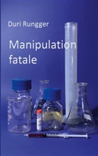 Duri Rungger - Manipulation fatale