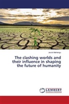 Jacob Mahlangu - The clashing worlds and their influence in shaping the future of humanity