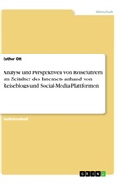 Esther Ott - Analyse und Perspektiven von Reiseführern im Zeitalter des Internets anhand von Reiseblogs und Social-Media-Plattformen