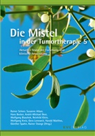 Susanne Alban, Hans Becker, André-Michael Beer, Wolfgang Blaschek, Reinhild Klein, Wolfgang Kreis... - Die Mistel in der Tumortherapie 5