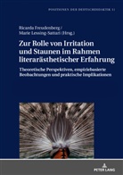 Christoph Bräuer, Ricarda Freudenberg, Marie Lessing-Sattari - Zur Rolle von Irritation und Staunen im Rahmen literarästhetischer Erfahrung