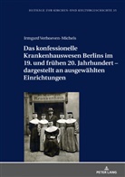 Irmgard Verhoeven-Michels, Christoph Weber - Das konfessionelle Krankenhauswesen Berlins im 19. und frühen 20. Jahrhundert - dargestellt an ausgewählten Einrichtungen