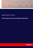 Alphonse Daudet, Laura Ensor - Thirty Years of Paris and of My Literary Life