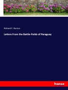 Richard F. Burton - Letters From the Battle-Fields of Paraguay