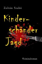 Zoltán Szabó - Kinderschänder-Jagd